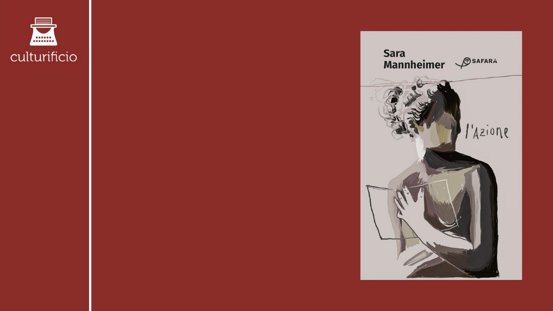 Alla ricerca del piacere del testo perduto: “L’Azione” di Sara Mannheimer