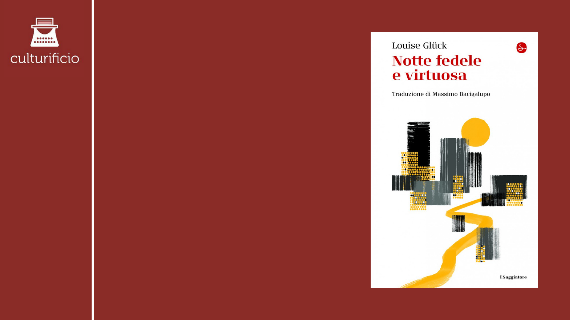 “Notte fedele e virtuosa” di Louise Glück