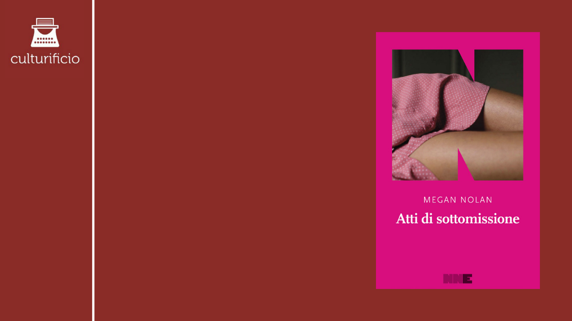 Appunti sulla disperazione. “Atti di sottomissione” di Megan Nolan