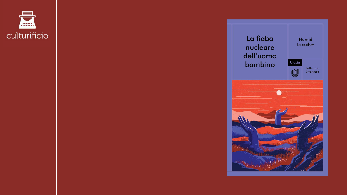 “La fiaba nucleare dell’uomo bambino” di Hamid Ismailov