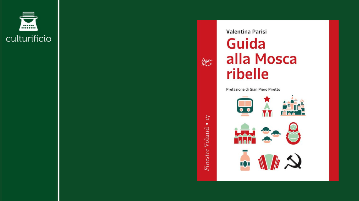 “Guida alla Mosca ribelle” di Valentina Parisi
