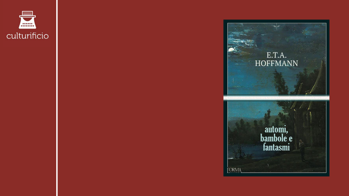 “Automi, bambole a fantasmi” – Hoffmann e gli ingranaggi del fantastico perturbante