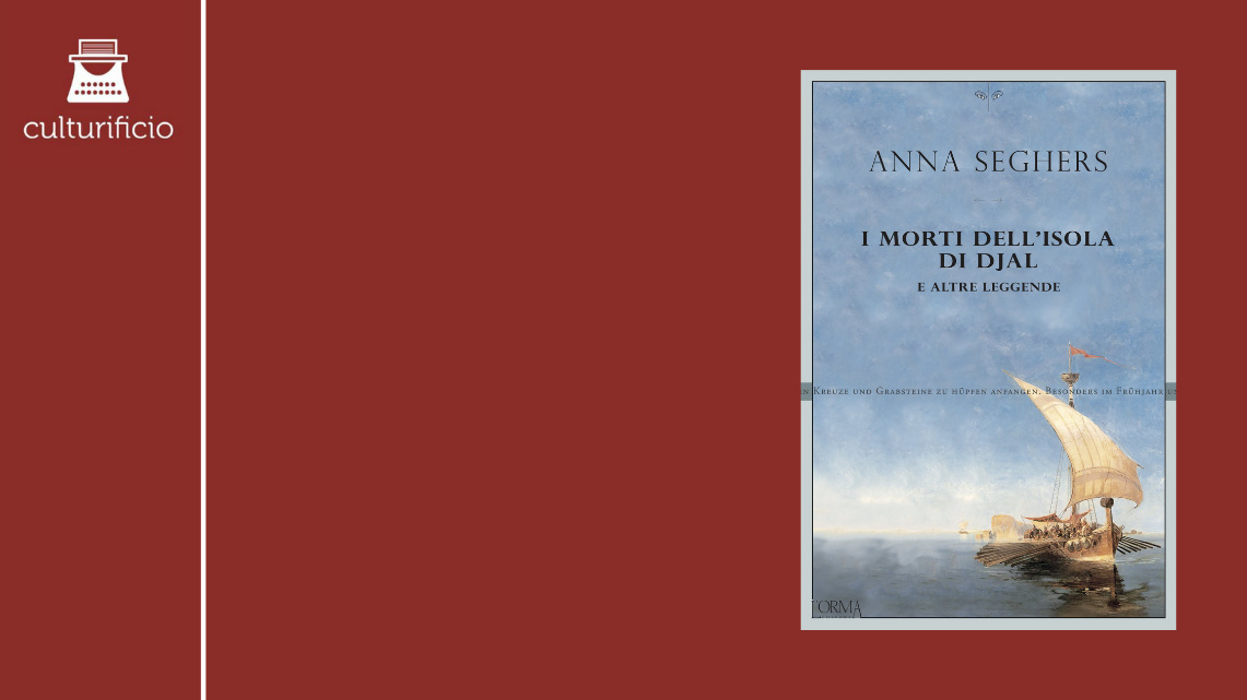 Anna Seghers – “I morti dell’Isola di Djal e altre leggende”