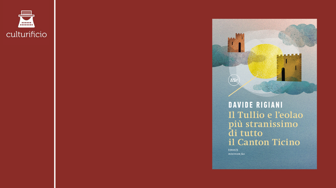 “Il Tullio e l’eolao più stranissimo di tutto il Canton Ticino” di Davide Rigiani