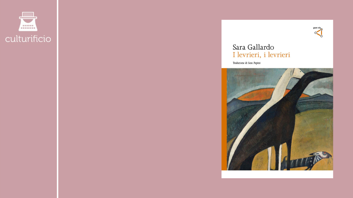 gran vía: I levrieri, i levrieri di Sara Gallardo