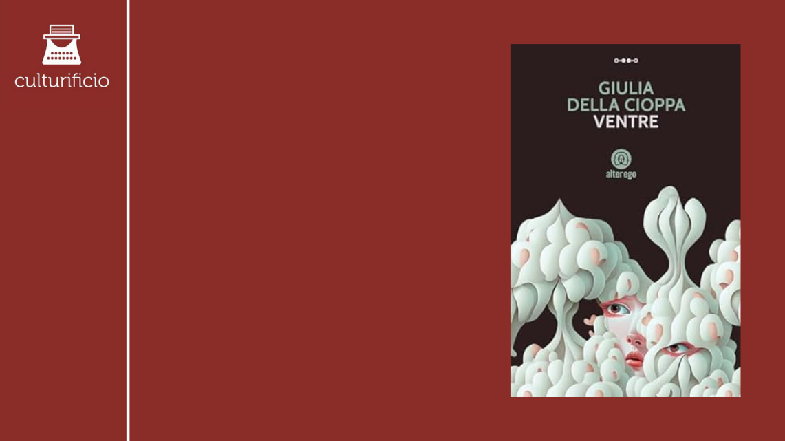 All’inizio della violenza femminile: “Ventre” di Giulia Della Cioppa
