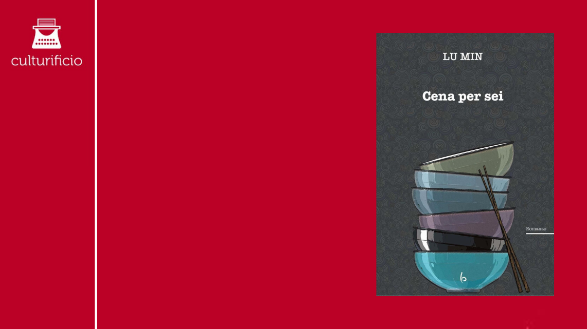 La vita attorno a un tavolo: “Cena per sei” di Lu Min