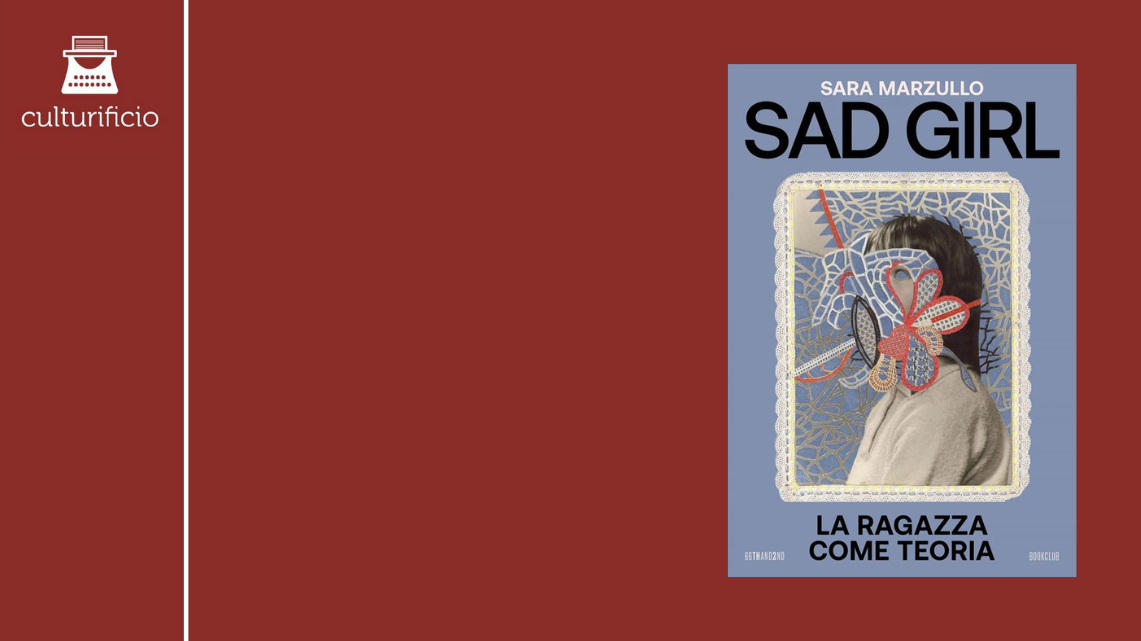 “Sad Girl. La ragazza come teoria”