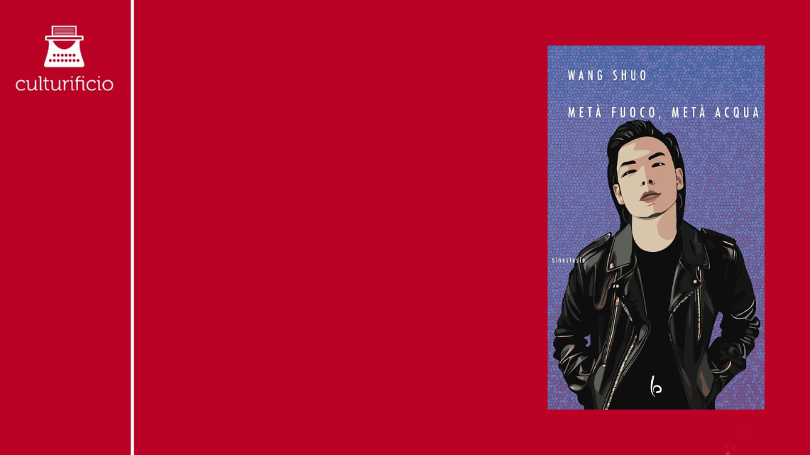 “Metà fuoco, metà acqua” di Wang Shuo: i cattivi ragazzi della letteratura cinese