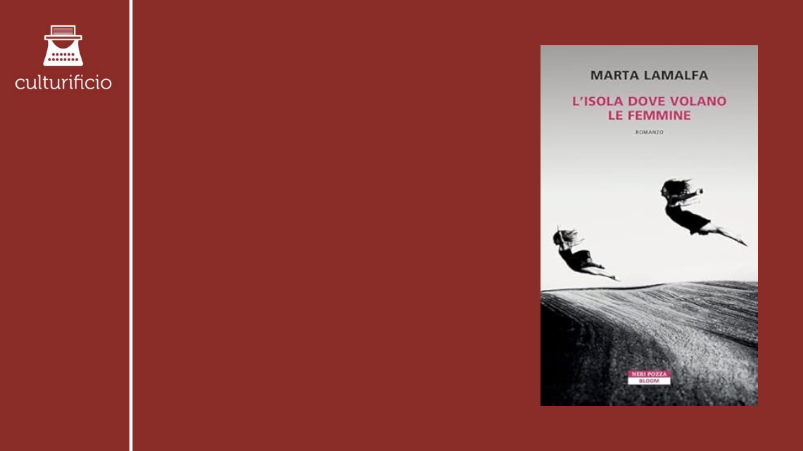 Marta Lamalfa, “L’isola dove volano le femmine”