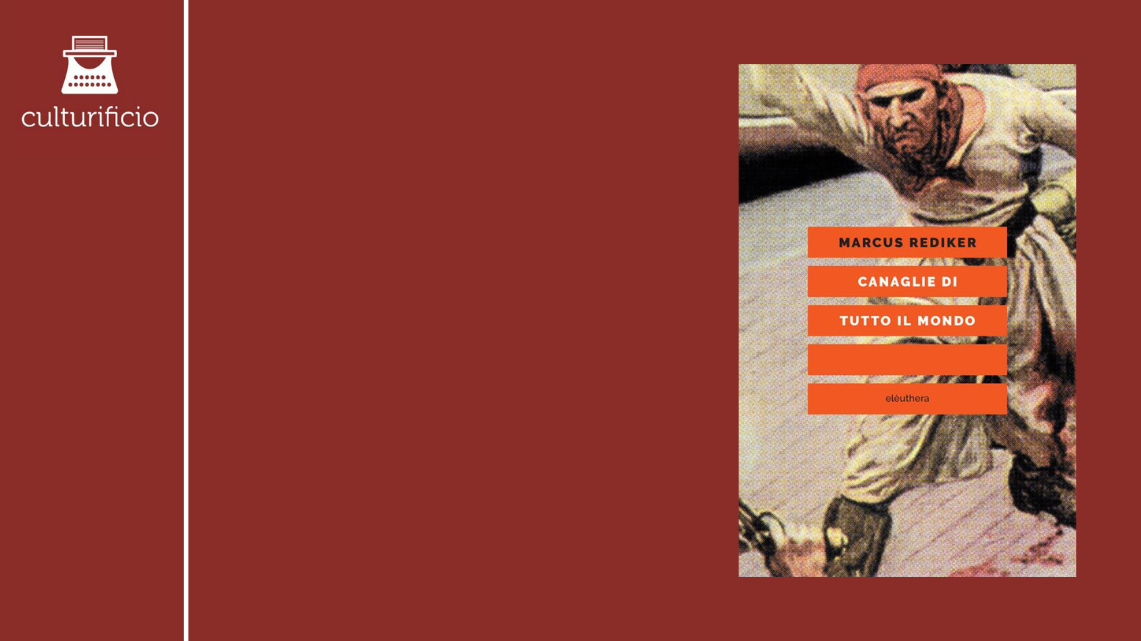 Controstoria dal mare: “Canaglie di tutto il mondo” di Marcus Rediker