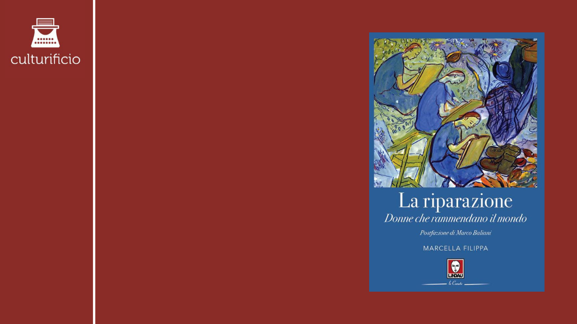 “La riparazione. Donne che rammendano il mondo” di Marcella Filippa