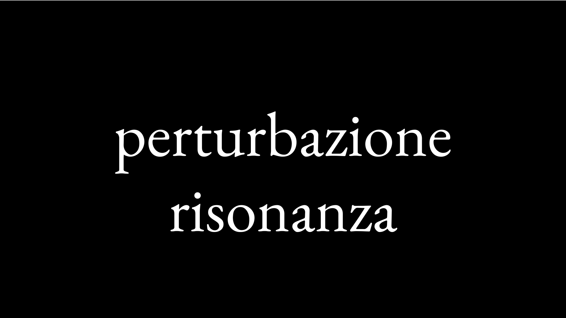 Perturbazione, risonanza – Veronica Galletta