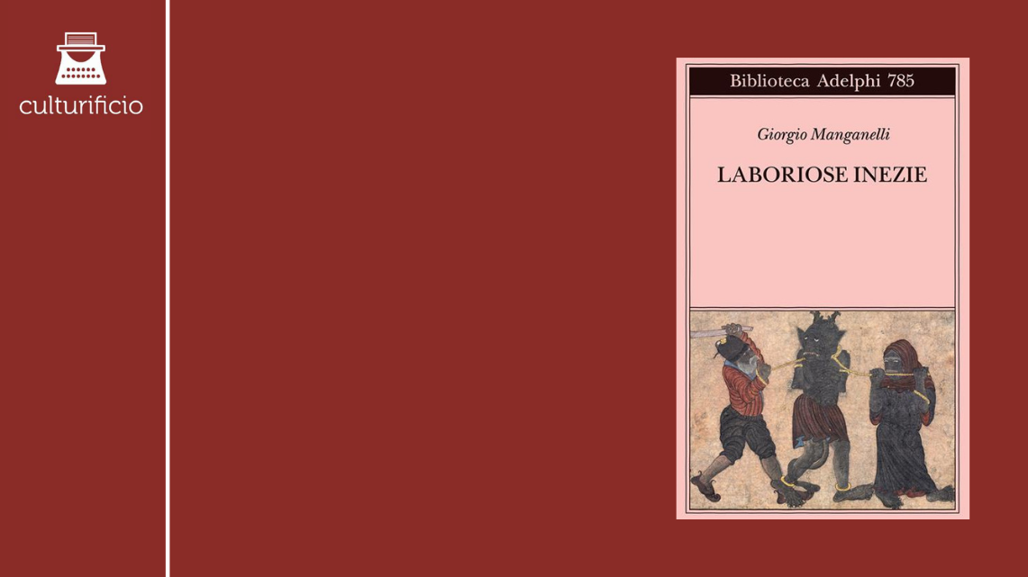 “Laboriose inezie” di Giorgio Manganelli