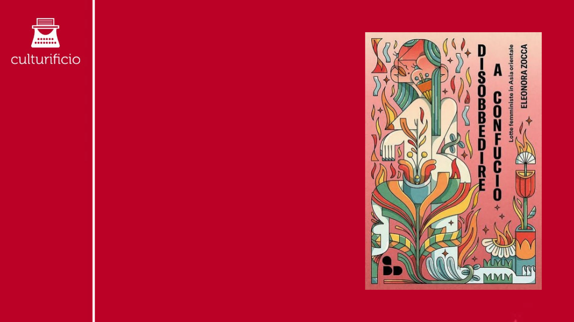 “Disobbedire a Confucio. Lotte femministe in Asia orientale” di Eleonora Zocca